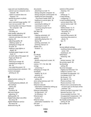 Page 193copy and scan troubleshooting 
cannot scan to computer over a
network  148
copier or scanner does not
respond  147
partial document or photo
scans  147
poor scanned image quality  147
scan not successful  148
scanning takes too long or freezes
the computer  148
copy job 
canceling  63
copy quality, adjusting  60
copy troubleshooting 
scanner unit does not close  147
copying  58
adjusting quality  60
collating copies  61
enlarging an image  60
ID cards  59
making a copy lighter or
darker  60
multiple page...