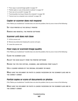 Page 147“Poor copy or scanned image quality” on page 147
“Partial copies or scans of documents or photos” on page 147
“Scan was not successful” on page 148
“Scanning takes too long or freezes the computer” on page 148
“Cannot scan to a computer over a network” on page 148
Copier or scanner does not respond
If the "Before you troubleshoot" checklist does not solve the problem, then try one or more of the following:
SET YOUR PRINTER AS THE DEFAULT PRINTER
REMOVE AND REINSTALL THE PRINTER SOFTWARE
Scanner...