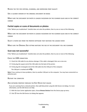 Page 132REVIEW THE TIPS FOR COPYING, SCANNING, AND IMPROVING PRINT QUALITY
USE A CLEARER VERSION OF THE ORIGINAL DOCUMENT OR IMAGE
MAKE SURE THE DOCUMENT OR PHOTO IS LOADED FACEDOWN ON THE SCANNER GLASS AND IN THE CORRECT
CORNER
Partial copies or scans of documents or photos
If the Before you troubleshoot checklist does not solve the problem, then try one or more of the following:
MAKE SURE THE DOCUMENT OR PHOTO IS LOADED FACEDOWN ON THE SCANNER GLASS AND IN THE CORRECT
CORNER
SELECT A PAPER SIZE FROM THE...