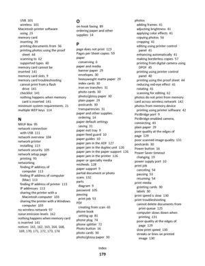 Page 179USB  101
wireless  101
Macintosh printer software 
using  23
memory card 
inserting  39
printing documents from  36
printing photos using the proof
sheet  44
scanning to  62
supported types  40
memory card cannot be
inserted  141
memory card slots  9
memory card troubleshooting 
cannot print from a flash
drive  141
checklist  141
nothing happens when memory
card is inserted  141
minimum system requirements  21
multiple WEP keys  114
N
N9UF Box  95
network connection 
with USB  111
network overview  104...