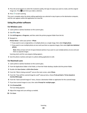 Page 635Press the arrow buttons to select the resolution quality, the type of output you want to create, and the original
image size. Press 
 each time you make a selection.
6Press  to start scanning.
The scan is complete when the photo editing application you selected in step 4 opens on the destination computer,
and the scan appears within the application as a new file.
Using the printer software
For Windows users
1Load a photo or photos facedown on the scanner glass.
2Click  or Start.
3Click All Programs or...