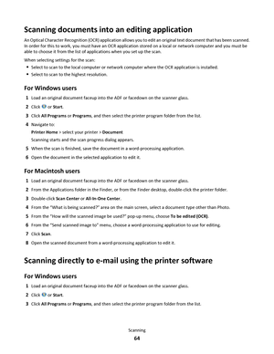 Page 64Scanning documents into an editing application
An Optical Character Recognition (OCR) application allows you to edit an original text document that has been scanned.
In order for this to work, you must have an OCR application stored on a local or network computer and you must be
able to choose it from the list of applications when you set up the scan.
When selecting settings for the scan:
Select to scan to the local computer or network computer where the OCR application is installed.
Select to scan to...