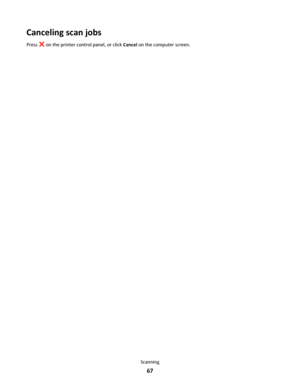 Page 67Canceling scan jobs
Press  on the printer control panel, or click Cancel on the computer screen.
Scanning
67
Downloaded From ManualsPrinter.com Manuals 
