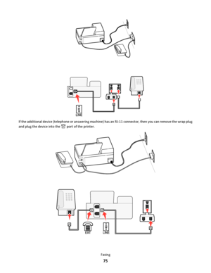 Page 75EXTLINE
If the additional device (telephone or answering machine) has an RJ-11 connector, then you can remove the wrap plug
and plug the device into the 
 port of the printer.
E
X
TL
I
N
E
Faxing
75
Downloaded From ManualsPrinter.com Manuals 