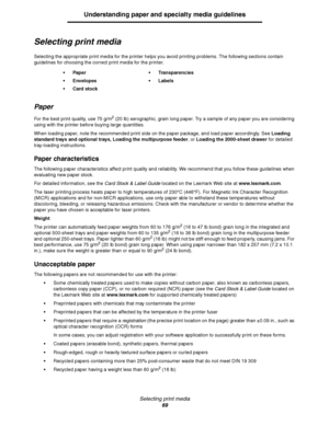 Page 69Selecting print media
69
Understanding paper and specialty media guidelines
Selecting print media
Selecting the appropriate print media for the printer helps you avoid printing problems. The following sections contain 
guidelines for choosing the correct print media for the printer.
Paper
For the best print quality, use 75 g/m2 (20 lb) xerographic, grain long paper. Try a sample of any paper you are considering 
using with the printer before buying large quantities.
When loading paper, note the...