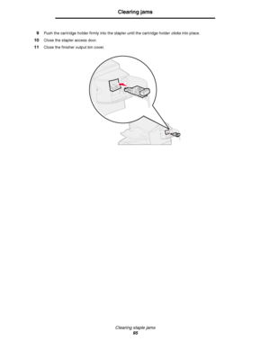 Page 95Clearing staple jams
95
Clearing jams
9Push the cartridge holder firmly into the stapler until the cartridge holder clicks into place.
10Close the stapler access door.
11Close the finisher output bin cover.
Downloaded From ManualsPrinter.com Manuals 