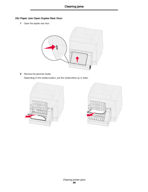 Page 90Clearing printer jams
90
Clearing jams
23x Paper Jam Open Duplex Rear Door
1Open the duplex rear door.
2Remove the jammed media.
Depending on the media location, pull the media either up or down.
Downloaded From ManualsPrinter.com Manuals 