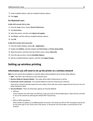 Page 397Under Available Options, add any installed hardware options.
8Click Apply.
For Macintosh users
In Mac OS X version 10.5 or later
1From the Apple menu, choose System Preferences.
2Click Print & Fax.
3Select the printer, and then click Options & Supplies.
4Click Driver, and then add any installed hardware options.
5Click OK.
In Mac OS X version 10.4 and earlier
1From the Finder desktop, choose Go > Applications.
2Double‑click Utilities, and then double‑click Print Center or Printer Setup Utility.
3Select...