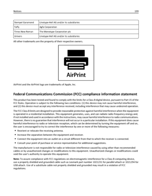 Page 199Stempel Garamond Linotype-Hell AG and/or its subsidiaries
Taffy Agfa Corporation
Times New Roman The Monotype Corporation plc
Univers Linotype-Hell AG and/or its subsidiaries
All other trademarks are the property of their respective owners.
AirPrint and the AirPrint logo are trademarks of Apple, Inc.
Federal Communications Commission (FCC) compliance information statement
This product has been tested and found to comply with the limits for a Class B digital device, pursuant to Part 15 of the
FCC Rules....