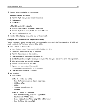 Page 436Open the AirPort application on your computer:
In Mac OS X version 10.5 or later
aFrom the Apple menu, choose System Preferences.
bClick Network.
cClick AirPort.
In Mac OS X version 10.4 and earlier
aFrom the Finder desktop, choose Go > Applications.
bFrom the Applications folder, double‑click Internet Connect.
cFrom the toolbar, click AirPort.
7From the Network popup menu, select your wireless network.
Configure your computer to use the printer wirelessly
To print to a network printer, each Macintosh...