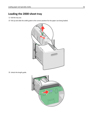 Page 56Loading the 2000‑sheet tray
1Pull the tray out.
2Pull up and slide the width guide to the correct position for the paper size being loaded.
3Unlock the length guide.
Loading paper and specialty media56
Downloaded From ManualsPrinter.com Manuals 