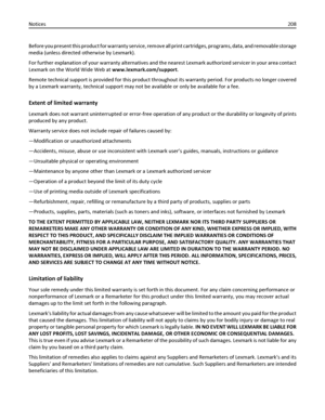 Page 208Before you present this product for warranty service, remove all print cartridges, programs, data, and removable storage
media (unless directed otherwise by Lexmark).
For further explanation of your warranty alternatives and the nearest Lexmark authorized servicer in your area contact
Lexmark on the World Wide Web at www.lexmark.com/support.
Remote technical support is provided for this product throughout its warranty period. For products no longer covered
by a Lexmark warranty, technical support may not...