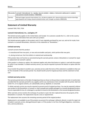 Page 207Slovensko Lexmark International, Inc. izjavlja, da je ta izdelek v skladu z bistvenimi zahtevami in ostalimi
relevantnimi določili direktive 1999/5/ES.
Svenska Härmed intygar Lexmark International, Inc. att denna produkt står i överensstämmelse med de väsentliga
egenskapskrav och övriga relevanta bestämmelser som framgår av direktiv 1999/5/EG.
Statement of Limited Warranty
Lexmark T650, T652, T654
Lexmark International, Inc., Lexington, KY
This limited warranty applies to the United States and Canada....