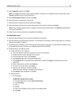 Page 454Select Suggested, and then click Next.
Note: To configure the printer using a static IP address, using IPv6, or to configure printers using scripts, select
Custom and follow the on‑screen instructions.
5Select Wired Network Attach, and then click Next.
6Select the printer manufacturer from the list.
7Select the printer model from the list, and then click Next.
8Select the printer from the list of printers discovered on the network, and then click Finish.
Note: If your configured printer does not appear...