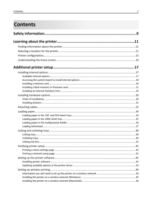 Page 2Contents
Safety information.......................................................................................9
Learning about the printer.........................................................................11
Finding information about the printer....................................................................................................11
Selecting a location for the printer..........................................................................................................11...