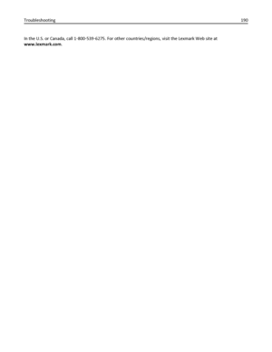 Page 190In the U.S. or Canada, call 1‑800‑539‑6275. For other countries/regions, visit the Lexmark Web site at
www.lexmark.com. Troubleshooting190
Downloaded From ManualsPrinter.com Manuals 