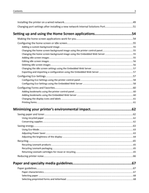 Page 3Installing the printer on a wired network...............................................................................................49
Changing port settings after installing a new network Internal Solutions Port......................................51
Setting up and using the Home Screen applications....................................54
Making the home screen applications work for you...............................................................................54
Configuring the home screen or...