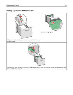 Page 35Loading paper in the 2000‑sheet tray
Pull up and slide the width guide to the correct position for the paper
size being loaded.
Unlock the length guide.
Push the length guide release latch to raise the length guide, slide the guide to the correct position for the paper size being
loaded, and then lock the guide.
Additional printer setup35
Downloaded From ManualsPrinter.com Manuals 