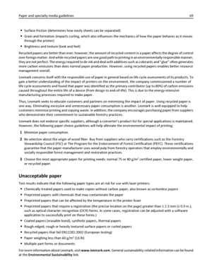 Page 69Surface friction (determines how easily sheets can be separated)
Grain and formation (impacts curling, which also influences the mechanics of how the paper behaves as it moves
through the printer)
Brightness and texture (look and feel)
Recycled papers are better than ever; however, the amount of recycled content in a paper affects the degree of control
over foreign matter. And while recycled papers are one good path to printing in an environmentally responsible manner,
they are not perfect. The energy...