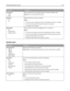 Page 136Menu itemDescription
N‑up Border
None
SolidPrints a border around each page image when using N‑up (pages‑sides)
Note: None is the factory default setting.
Staple Job
Off
OnSpecifies whether print jobs are stapled
Notes:
This menu item is available only when the StapleSmart Finisher is installed.
Off is the factory default setting. Print jobs are not stapled.
Envelopes are not stapled.
Offset Pages
Off
Between Jobs
Between CopiesStacks copies or print jobs into staggered sets in an output bin
Notes:
This...