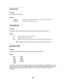 Page 259257
Infrared Port
Purpose:
To activate the infrared por t.
Va l u e s :
Job Buffering
Purpose:
To specify whether the printer temporarily stores jobs on the hard disk before printing.
Va l u e s :
Note:Changing the Job Buffering menu item automatically resets the printer.
Max Baud Rate
Purpose:
To specify the rate at which data can be received through the infrared port.
Va l u e s :
The maximum baud possible for both the printer and the infrared adapter is automatically set during a
power on reset....