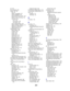 Page 326324
fax 220
fax, canceling 220
finisher 38, 159
bins 38
cables, unplugging 161
check installation 273
disconnecting from printer 160
divertor cover, removing 164
removing 159
bin 2 160
from printer 159
from stand 163
stand, disassembling 166
staple cartridge, replacing 110
staple jam, clearing 99
staple positions 40
Finishing Menu 208
Blank Pages 208
Collation 209
Copies 209
Duplex 209
Duplex Bind 210
Hole Punch 210
Multipage Border 210
Multipage Order 211
Multipage Print 212
Multipage View 212
Offset...