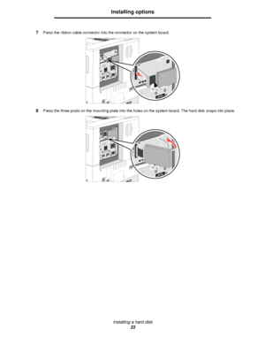 Page 33Installing a hard disk
33
Installing options
7Press the ribbon cable connector into the connector on the system board.
8Press the three posts on the mounting plate into the holes on the system board. The hard disk snaps into place.
Downloaded From ManualsPrinter.com Manuals 