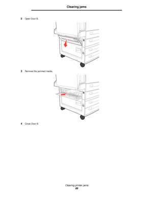 Page 86Clearing printer jams
86
Clearing jams
2Open Door B.
3Remove the jammed media.
4Close Door B.
Downloaded From ManualsPrinter.com Manuals 