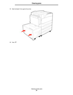 Page 87Clearing printer jams
87
Clearing jams
5Slide the feeder firmly against the printer.
6Press .
Downloaded From ManualsPrinter.com Manuals 