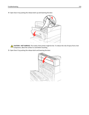 Page 1594Open Door A by pushing the release latch up and lowering the door.
CAUTION—HOT SURFACE: The inside of the printer might be hot. To reduce the risk of injury from a hot
component, allow the surface to cool before touching.
5Open Door E by pushing the release latch and lowering the door.
Troubleshooting159
Downloaded From ManualsPrinter.com Manuals 