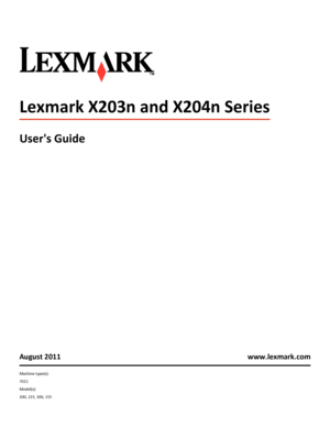 Page 1Lexmark X203n and X204n Series
Users Guide
August 2011 www.lexmark.com
Machine type(s):
7011
Model(s):
200, 215, 300, 315
Downloaded From ManualsPrinter.com Manuals 