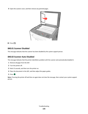 Page 1359Open the scanner cover, and then remove any jammed pages.
3DEF6MNO9WXYZ#
2ABC5JKL8TUV0
1@!.GHI4P
Q
R
S7*
10Press .
840.01 Scanner Disabled
This message indicates that the scanner has been disabled by the system support person.
840.02 Scanner Auto Disabled
This message indicates that the printer identified a problem with the scanner and automatically disabled it.
1Remove all pages from the ADF.
2Turn the printer off.
3Wait 15 seconds, and then turn the printer on.
4Place the document in the ADF, and then...