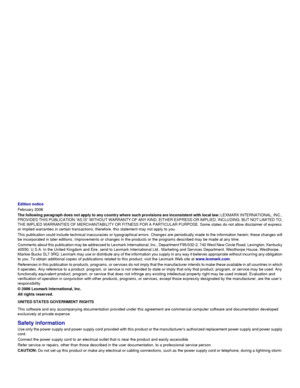 Page 2Edition notice
February 2006
The following paragraph does not apply to any country where such provisions are inconsistent with local law: LEXMARK INTERNATIONAL, INC.,
PROVIDES THIS PUBLICATION “AS IS” WITHOUT WARRANTY OF ANY KIND, EITHER EXPRESS OR IMPLIED, INCLUDING, BUT NOT LIMITED TO,
THE IMPLIED WARRANTIES OF MERCHANTABILITY OR FITNESS FOR A PARTICULAR PURPOSE. Some states do not allow disclaimer of express
or implied warranties in certain transactions; therefore, this statement may not apply to...