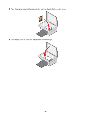 Page 253Place the original document facedown on the scanner glass in the lower right corner.
4Close the top cover to avoid dark edges on the scanned image.
 
25
Downloaded From ManualsPrinter.com Manuals 