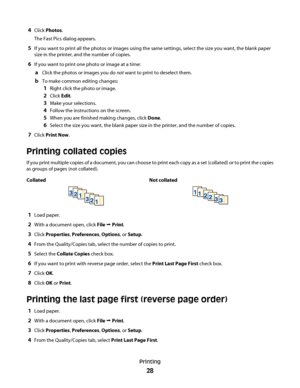 Page 284Click Photos.
The Fast Pics dialog appears.
5If you want to print all the photos or images using the same settings, select the size you want, the blank paper
size in the printer, and the number of copies.
6If you want to print one photo or image at a time:
aClick the photos or images you do not want to print to deselect them.
bTo make common editing changes:
1Right click the photo or image.
2Click Edit.
3Make your selections.
4Follow the instructions on the screen.
5When you are finished making changes,...