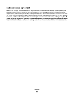 Page 80End-user license agreement
Opening this package, installing the printing device software, or using the print cartridges inside, confirms your
acceptance of the following license/agreement: The patented print cartridges contained inside are licensed for a
single use only and is/are designed to stop working after delivering a fixed amount of ink. A variable amount of ink
will remain in the cartridge when replacement is required. After this single use, the license to use the print cartridge
terminates, and...