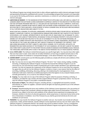 Page 226The Software Program may include internet links to other software applications and/or internet web pages hosted
and operated by third parties unaffiliated with Lexmark. You acknowledge and agree that Lexmark is not responsible
in any way for the hosting, performance, operation, maintenance, or content of, such software applications and/or
internet web pages.
3LIMITATION OF REMEDY. TO THE MAXIMUM EXTENT PERMITTED BY APPLICABLE LAW, ANY AND ALL LIABILITY OF
LEXMARK UNDER THIS SOFTWARE LICENSE AGREEMENT IS...