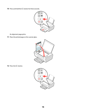 Page 1410Press and hold the  button for three seconds.
An alignment page prints.
11Place the printed page on the scanner glass.
12Press the  button.
 
14
Downloaded From ManualsPrinter.com Manuals 