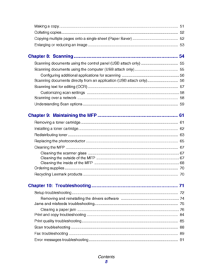 Page 5Contents
5
Making a copy ................................................................................................................  51
Collating copies ..............................................................................................................  52
Copying multiple pages onto a single sheet (Paper Saver) ...........................................  52
Enlarging or reducing an image .....................................................................................  53
Chapter...