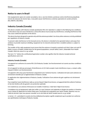 Page 220Notice to users in Brazil
Este equipamento opera em carater secundario, isto e, nao tem direito a protecao contra interferencia prejudicial,
mesmo de estacoes do mesmo tipo, e nao pode causar interferencia a sistemas operando em carater primario.
(Res.ANATEL 282/2001).
Industry Canada (Canada)
This device complies with Industry Canada specification RSS-210. Operation is subject to the following two conditions:
(1) this device may not cause interference, and (2) this device must accept any interference,...