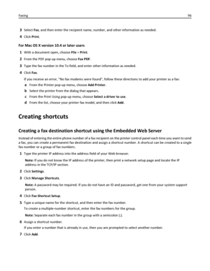 Page 963Select Fax, and then enter the recipient name, number, and other information as needed.
4Click Print.
For Mac OS X version 10.4 or later users
1
With a document open, choose File > Print.
2From the PDF pop-up menu, choose Fax PDF.
3Type the fax number in the To field, and enter other information as needed.
4Click Fax.
If you receive an error, No fax modems were found, follow these directions to add your printer as a fax:
aFrom the Printer pop-up menu, choose Add Printer.
bSelect the printer from the...