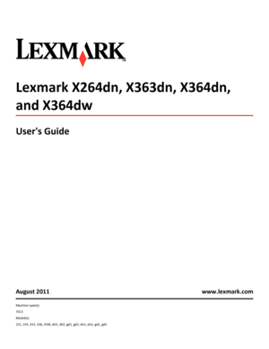 Page 1Lexmark X264dn, X363dn, X364dn,
and X364dw
Users Guide
August 2011 www.lexmark.com
Machine type(s):
7013
Model(s):
231, 235, 432, 436, 43W, d01, d02, gd1, gd2, dn1, dn2, gd1, gd2
Downloaded From ManualsPrinter.com Manuals 