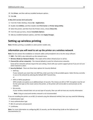 Page 264Click Driver, and then add any installed hardware options.
5Click OK.
In Mac OS X version 10.4 and earlier
1From the Finder desktop, choose Go > Applications.
2Double‑click Utilities, and then double‑click Print Center or Printer Setup Utility.
3Select the printer, and then from the Printers menu, choose Show Info.
4From the pop‑up menu, choose Installable Options.
5Add any installed hardware options, and then click Apply Changes.
Setting up wireless printing
Note: Wireless printing is available on...