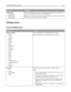 Page 122Menu itemDescription
USB with ENA
ENA Address
ENA Netmask
ENA GatewaySets the network address, netmask, and gateway information for an external print
server that is attached to the printer using a USB cable
Note: This menu item and its submenus are available only if the printer is attached
to an external print server through the USB port.
Settings menu
General Settings menu
Menu itemDescription
Display Language
English
Francais
Deutsch
Italiano
Espanol
Dansk
Norsk
Nederlands
Svenska
Portuguese
Suomi...