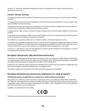 Page 128The term "IC:" before the certification/registration number only signifies that the Industry Canada technical
specifications were met.
Industry Canada (Canada)
Cet appareil est conforme à la norme RSS-210 d'Industry Canada. Son fonctionnement est soumis aux deux conditions
suivantes :
(1) cet appareil ne doit pas provoquer d'interférences et (2) il doit accepter toute interférence reçue, y compris celles
risquant d'altérer son fonctionnement.
Cet appareil a été conçu pour fonctionner...