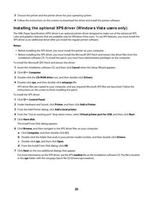 Page 303Choose the printer and the printer driver for your operating system.
4Follow the instructions on the screens to download the driver and install the printer software.
Installing the optional XPS driver (Windows Vista users only)
The XML Paper Specification (XPS) driver is an optional printer driver designed to make use of the advanced XPS
color and graphics features that are available only for Windows Vista users. To use XPS features, you must install the
XPS driver as an additional driver after you...