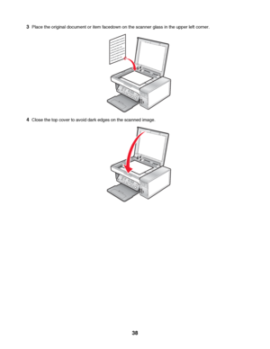 Page 383Place the original document or item facedown on the scanner glass in the upper left corner.
4Close the top cover to avoid dark edges on the scanned image.
 
38
Downloaded From ManualsPrinter.com Manuals 