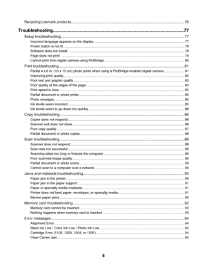 Page 6Recycling Lexmark products.............................................................................................................76
Troubleshooting...........................................................................................................77
Setup troubleshooting........................................................................................................................77
Incorrect language appears on the...