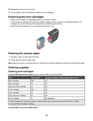 Page 7410Repeat step 9 up to two more times.
11If print quality is still not satisfactory, replace the print cartridges.
Preserving the print cartridges
Keep a new cartridge in its packaging until you are ready to install it.
Do not remove a cartridge from the printer except to replace, clean, or store it in an airtight container. The
cartridges do not print correctly if left exposed for an extended period of time.
Keep the photo cartridge in its own storage unit when not in use.
Cleaning the scanner glass...