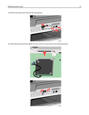 Page 473Remove the metal cover from the fax card opening.
1
2
4Insert the fax card, and then tighten the two screws to secure the fax card mounting bracket.
Additional printer setup47
Downloaded From ManualsPrinter.com Manuals 